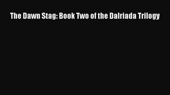 The Dawn Stag: Book Two of the Dalriada Trilogy [PDF] Online