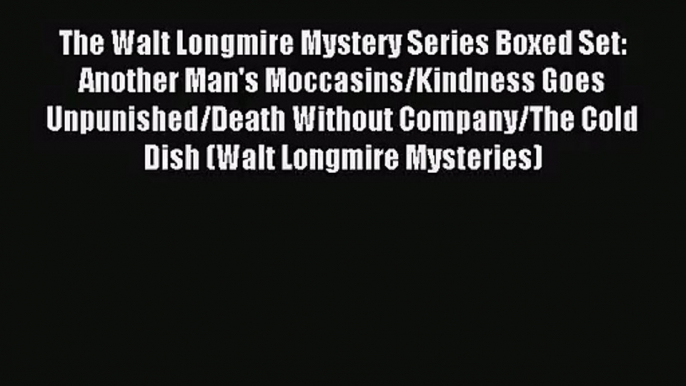 The Walt Longmire Mystery Series Boxed Set: Another Man's Moccasins/Kindness Goes Unpunished/Death