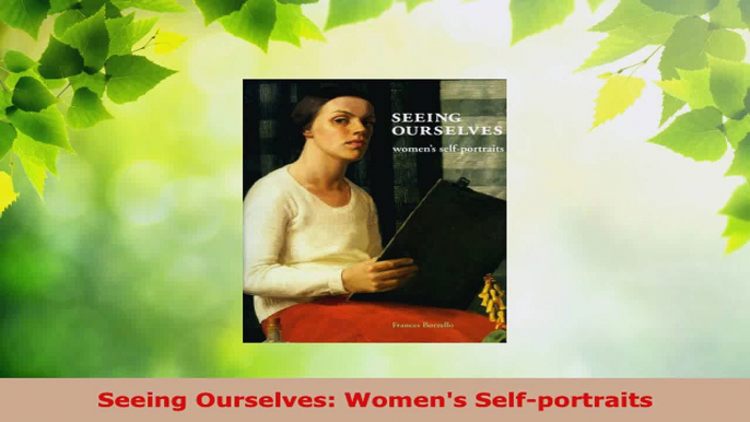 Read  Seeing Ourselves Womens Selfportraits Ebook Free