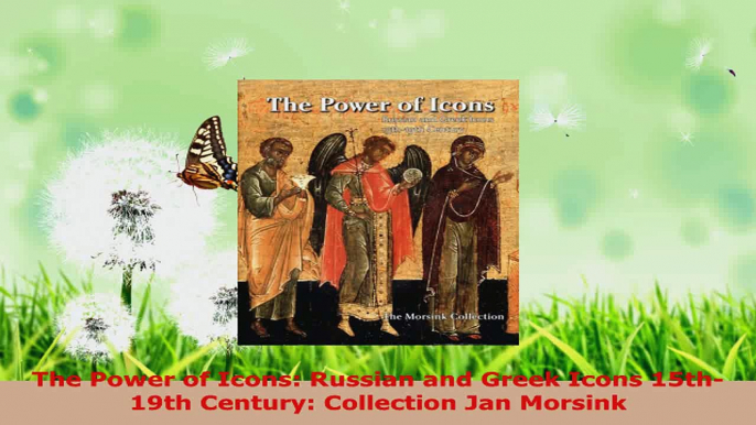 Download  The Power of Icons Russian and Greek Icons 15th19th Century Collection Jan Morsink Ebook Free