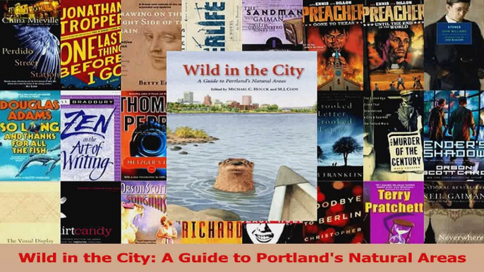 PDF Download  Wild in the City A Guide to Portlands Natural Areas Download Full Ebook