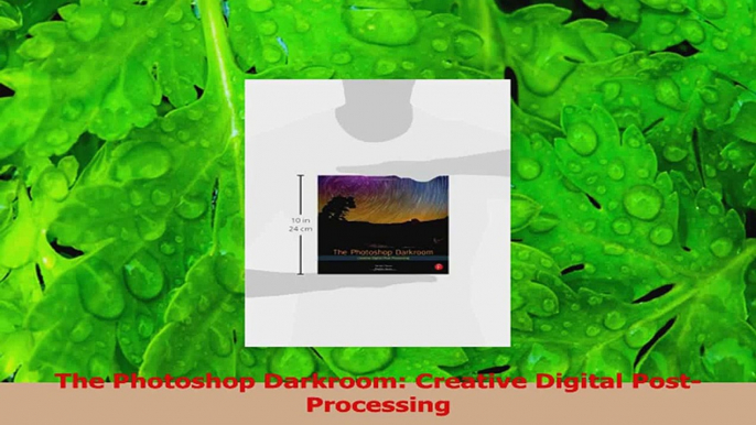 PDF Download  The Photoshop Darkroom Creative Digital PostProcessing Read Full Ebook