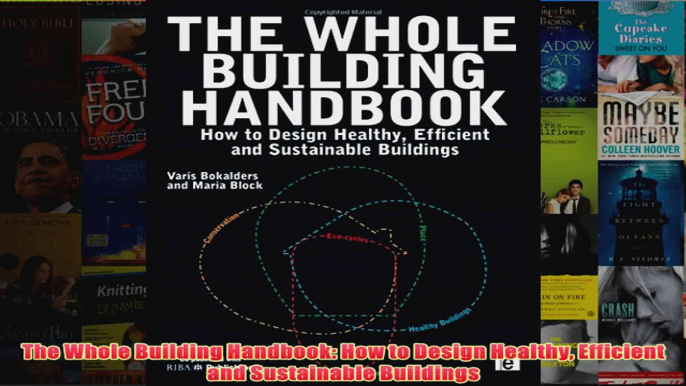 The Whole Building Handbook How to Design Healthy Efficient and Sustainable Buildings