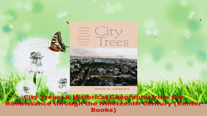 Read  City Trees A Historical Geography from the Renaissance through the Nineteenth Century Ebook Free