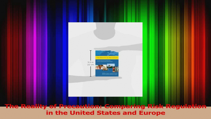 PDF Download  The Reality of Precaution Comparing Risk Regulation in the United States and Europe PDF Online