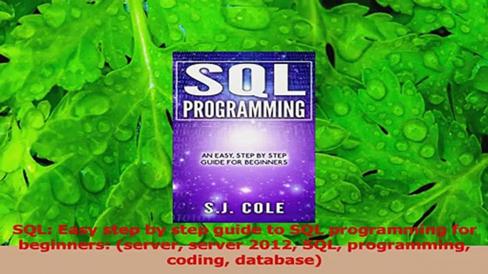 PDF Download  SQL Easy step by step guide to SQL programming for beginners server server 2012 SQL Download Full Ebook