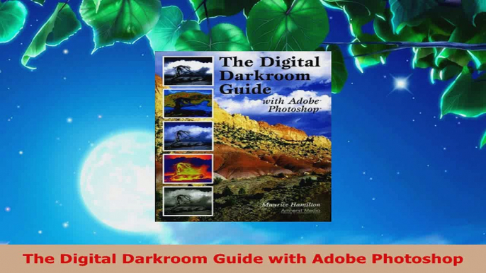 Read  The Digital Darkroom Guide with Adobe Photoshop Ebook Free