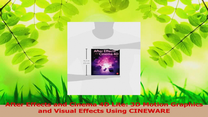 PDF Download  After Effects and Cinema 4D Lite 3D Motion Graphics and Visual Effects Using CINEWARE PDF Online