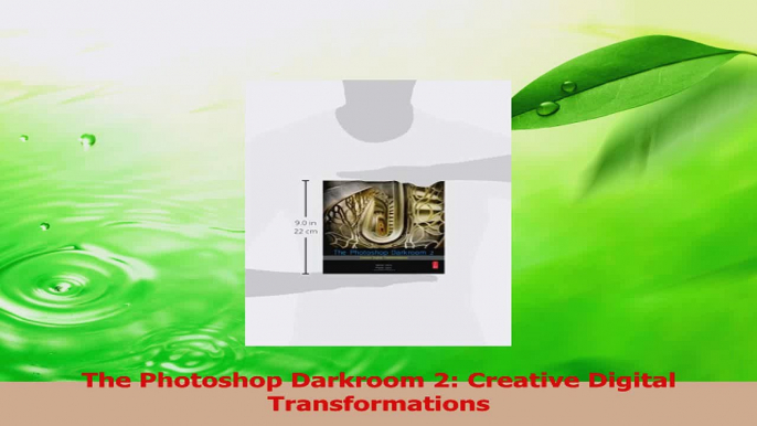 PDF Download  The Photoshop Darkroom 2 Creative Digital Transformations Download Online