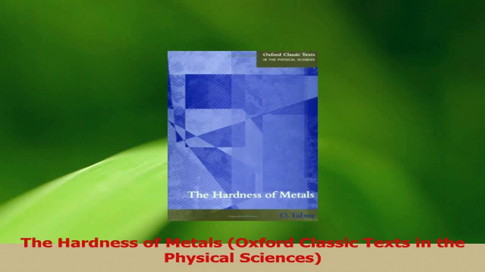 PDF Download  The Hardness of Metals Oxford Classic Texts in the Physical Sciences PDF Online