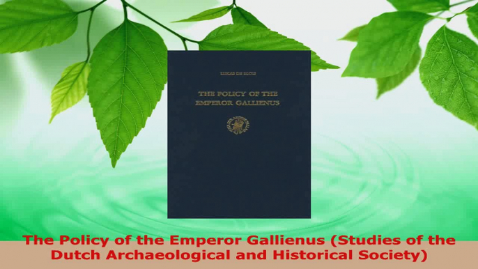 Read  The Policy of the Emperor Gallienus Studies of the Dutch Archaeological and Historical PDF Online