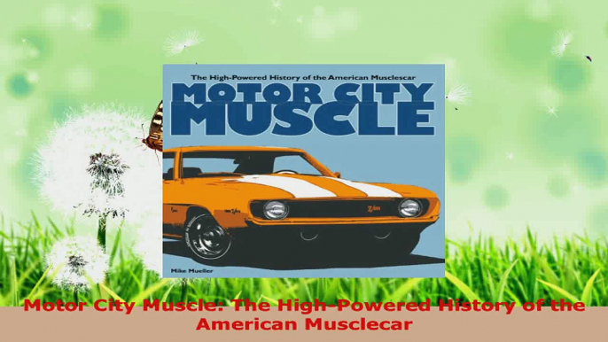 Read  Motor City Muscle The HighPowered History of the American Musclecar PDF Free