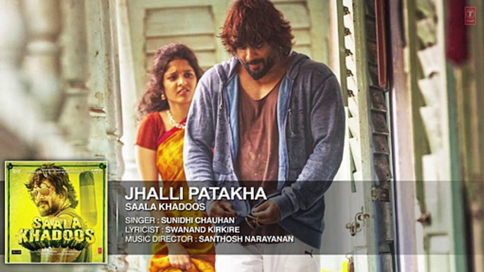 JHALLI PATAKHA Full Song (Audio) _ SAALA KHADOOS _ R. Madhavan_ Ritika Singh _ T