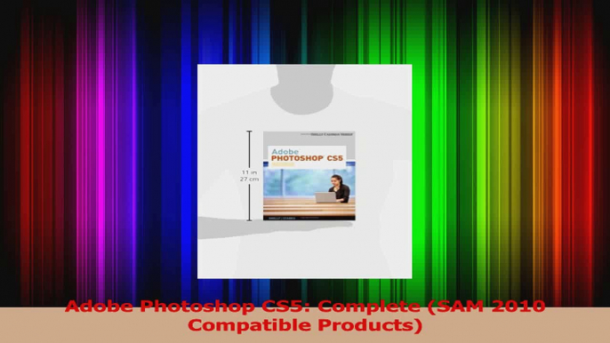 PDF Download  Adobe Photoshop CS5 Complete SAM 2010 Compatible Products Read Full Ebook