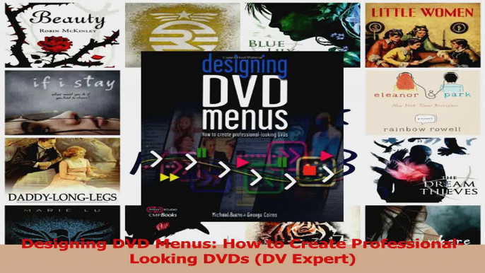 PDF Download  Designing DVD Menus How to Create ProfessionalLooking DVDs DV Expert PDF Full Ebook