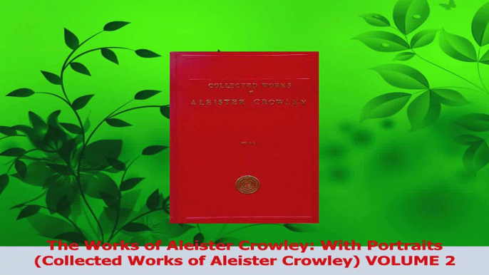 PDF Download  The Works of Aleister Crowley With Portraits Collected Works of Aleister Crowley VOLUME Download Full Ebook