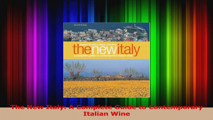 PDF Download  The New Italy A Complete Guide to Contemporary Italian Wine PDF Full Ebook