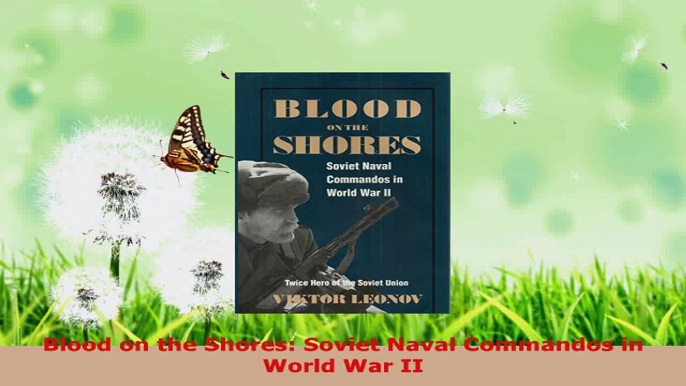 Read  Blood on the Shores Soviet Naval Commandos in World War II Ebook Free