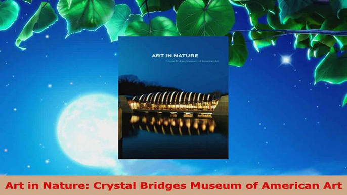 Read  Art in Nature Crystal Bridges Museum of American Art EBooks Online