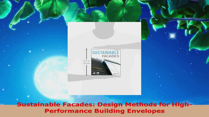 Read  Sustainable Facades Design Methods for HighPerformance Building Envelopes Ebook Free