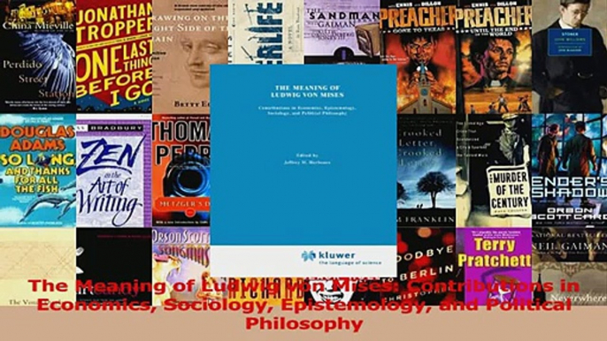 PDF Download  The Meaning of Ludwig von Mises Contributions in Economics Sociology Epistemology and PDF Full Ebook