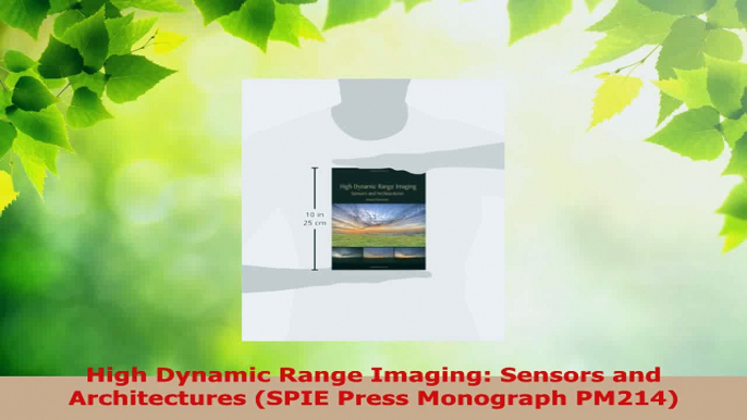 Download  High Dynamic Range Imaging Sensors and Architectures SPIE Press Monograph PM214 Ebook Online