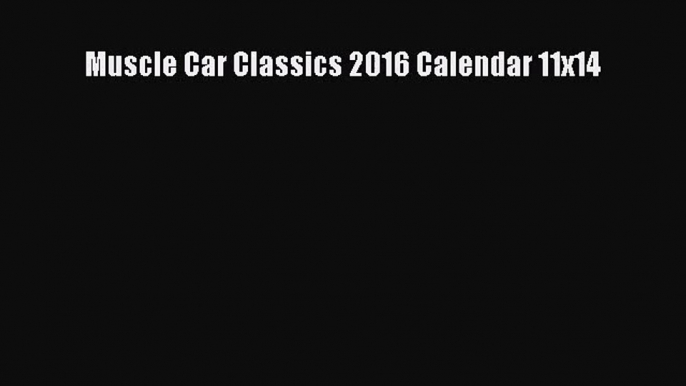 Muscle Car Classics 2016 Calendar 11x14 [Download] Online