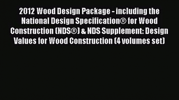 2012 Wood Design Package - including the National Design Specification® for Wood Construction