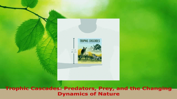 Download  Trophic Cascades Predators Prey and the Changing Dynamics of Nature Ebook Online