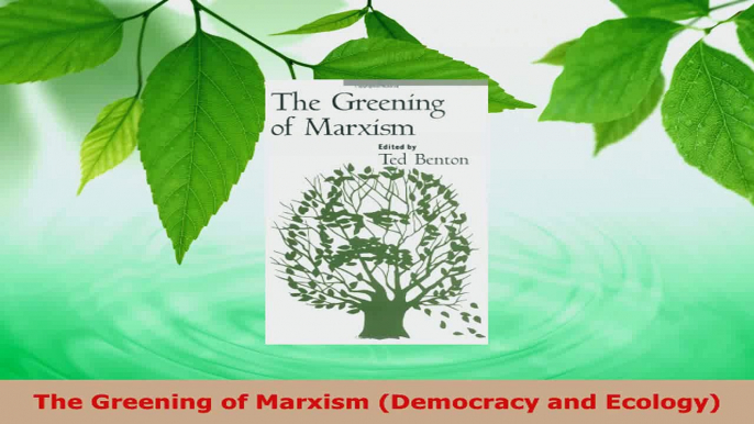 Download  The Greening of Marxism Democracy and Ecology PDF Online