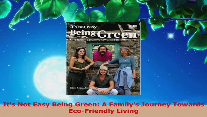 Download  Its Not Easy Being Green A Familys Journey Towards EcoFriendly Living EBooks Online