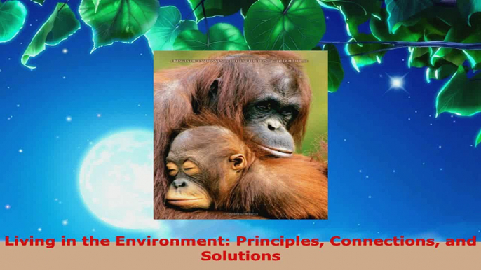 PDF Download  Living in the Environment Principles Connections and Solutions Download Online