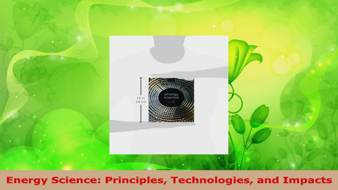 PDF Download  Energy Science Principles Technologies and Impacts Read Full Ebook