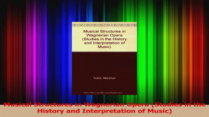 PDF Download  Musical Structures in Wagnerian Opera Studies in the History and Interpretation of Music Download Online