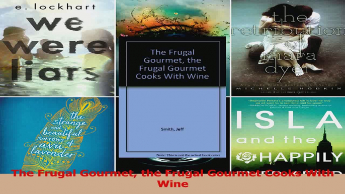 PDF Download  The Frugal Gourmet the Frugal Gourmet Cooks With Wine PDF Online