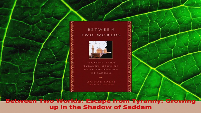 PDF Download  Between Two Worlds Escape from Tyranny Growing up in the Shadow of Saddam Read Online