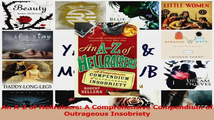 PDF Download  An AZ of Hellraisers A Comprehensive Compendium of Outrageous Insobriety Read Online