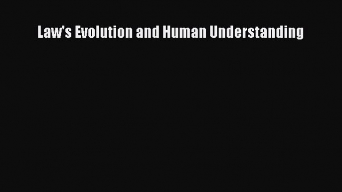 [PDF Download] Law's Evolution and Human Understanding [Read] Online