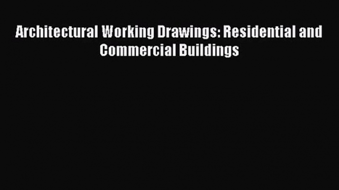 PDF Download Architectural Working Drawings: Residential and Commercial Buildings PDF Online