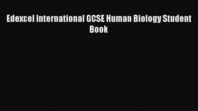 Edexcel International GCSE Human Biology Student Book [Read] Full Ebook