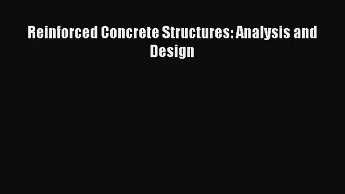 PDF Download Reinforced Concrete Structures: Analysis and Design Download Full Ebook