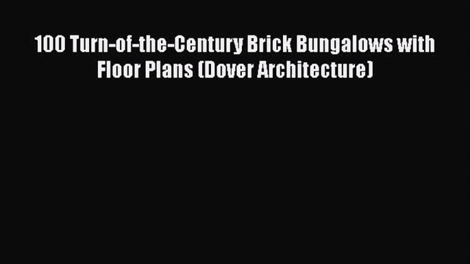 PDF Download 100 Turn-of-the-Century Brick Bungalows with Floor Plans (Dover Architecture)