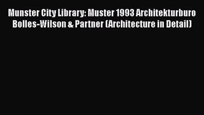 PDF Download Munster City Library: Muster 1993 Architekturburo Bolles-Wilson & Partner (Architecture