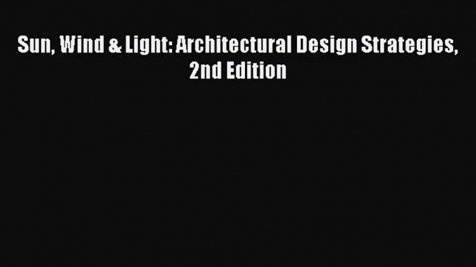 PDF Download Sun Wind & Light: Architectural Design Strategies 2nd Edition Download Online