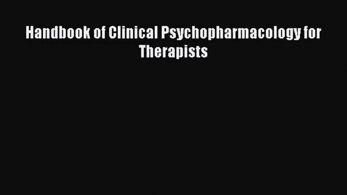 Handbook of Clinical Psychopharmacology for Therapists [Read] Online