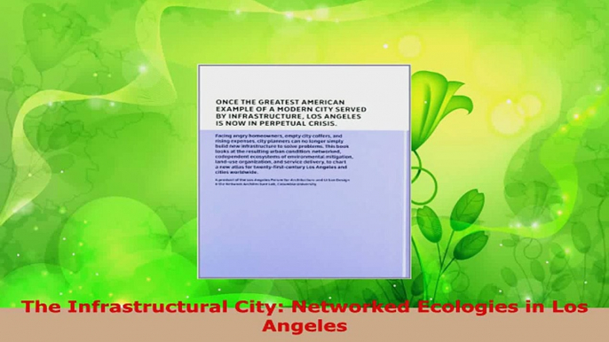 Read  The Infrastructural City Networked Ecologies in Los Angeles EBooks Online