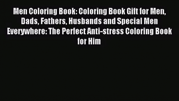 Men Coloring Book: Coloring Book Gift for Men Dads Fathers Husbands and Special Men Everywhere: