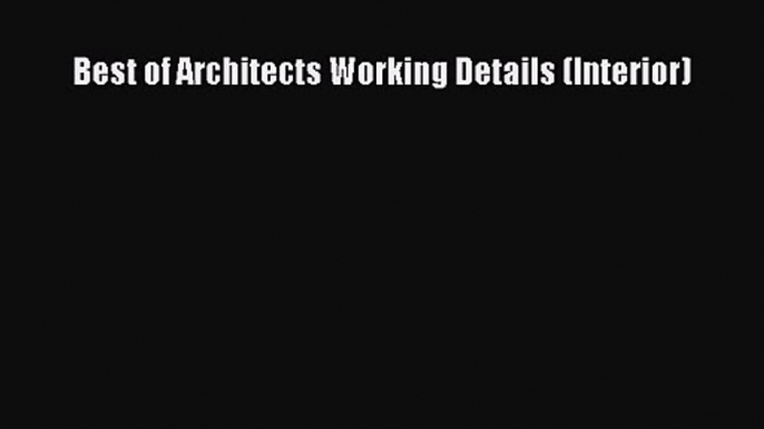 PDF Download Best of Architects Working Details (Interior) Read Online