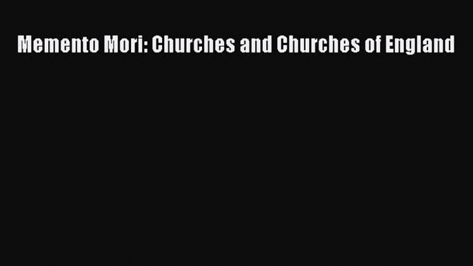 PDF Download Memento Mori: Churches and Churches of England PDF Online