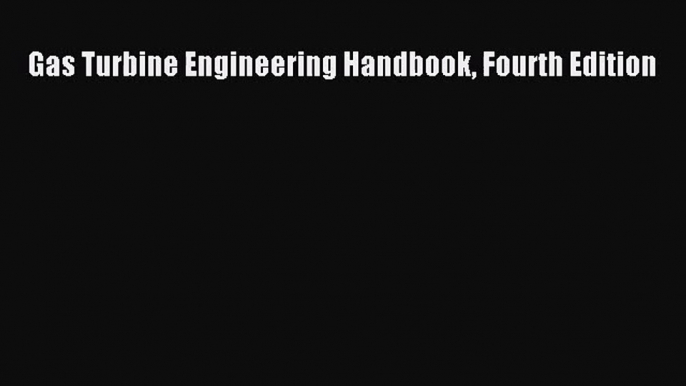 PDF Download Gas Turbine Engineering Handbook Fourth Edition Read Online